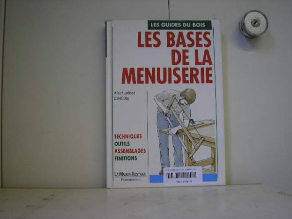 MENUISERIE : LES BASES DE LA MENUISERIE <div hidden>DO_LIVR076</div>